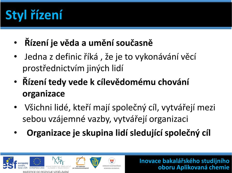 chování organizace Všichni lidé, kteří mají společný cíl, vytvářejí mezi sebou