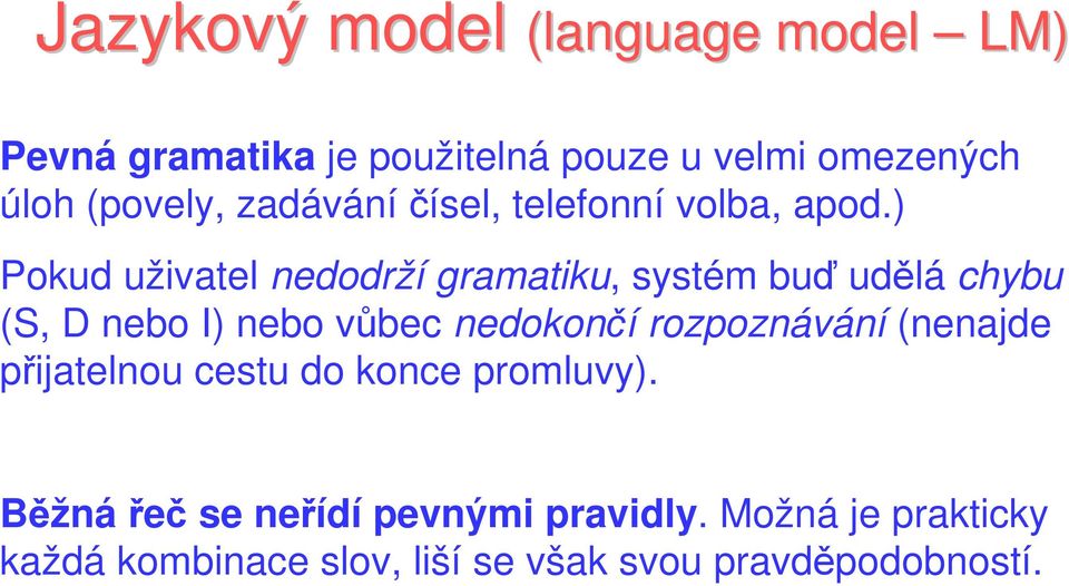 Pokud uživatel edodrží gramatiku, systém buď udělá chybu S, D ebo I ebo vůbec edokočí