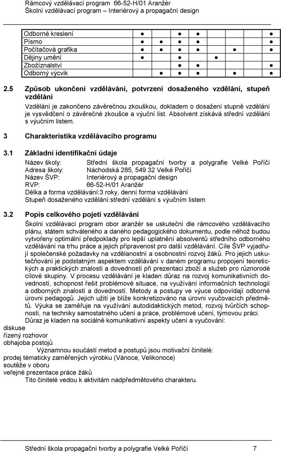 list. Absolvent získává střední vzdělání s výučním listem. 3 Charakteristika vzdělávacího programu 3.