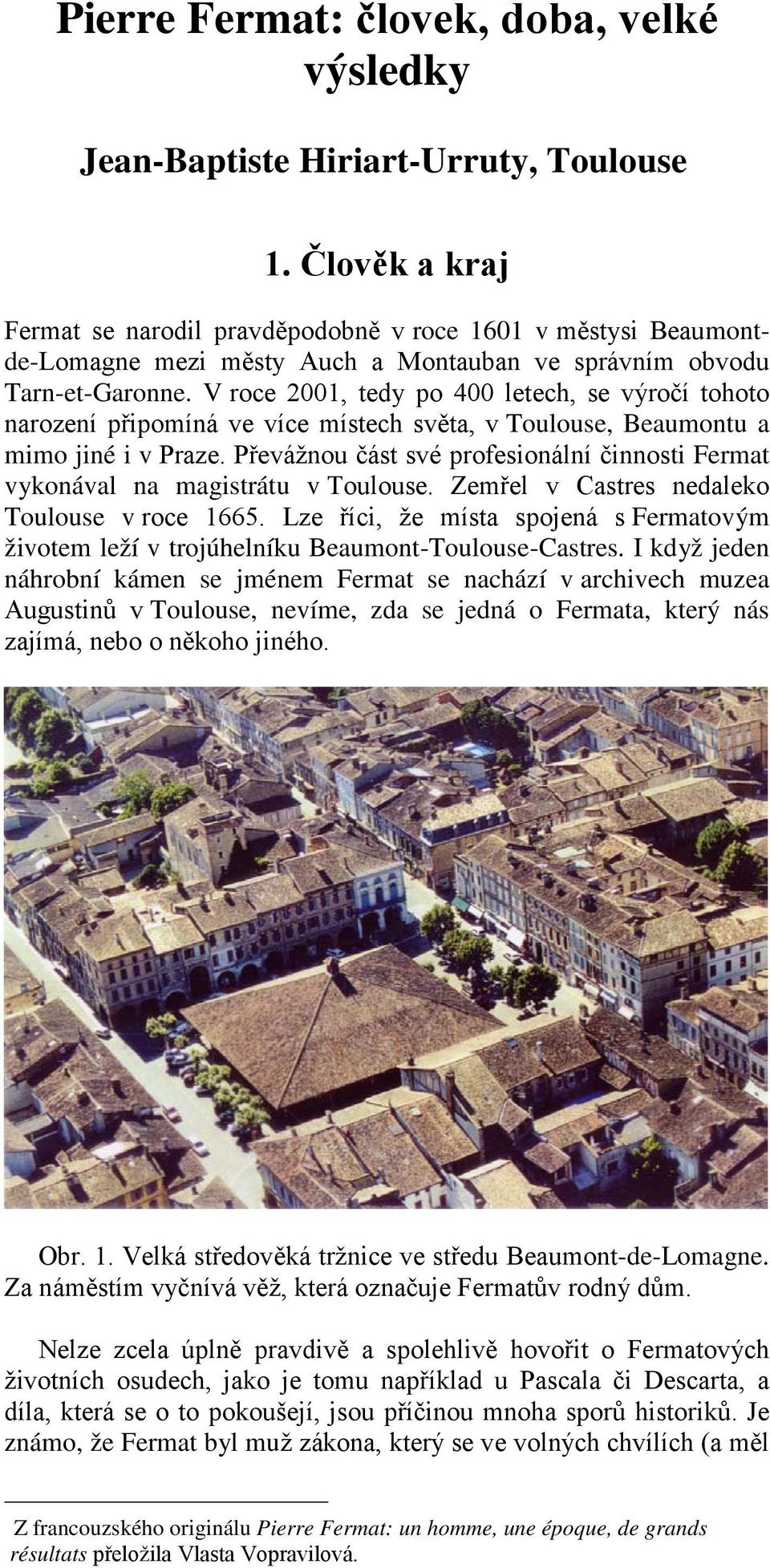 V roce 2001, tedy po 400 letech, se výročí tohoto narození připomíná ve více místech světa, v Toulouse, Beaumontu a mimo jiné i v Praze.