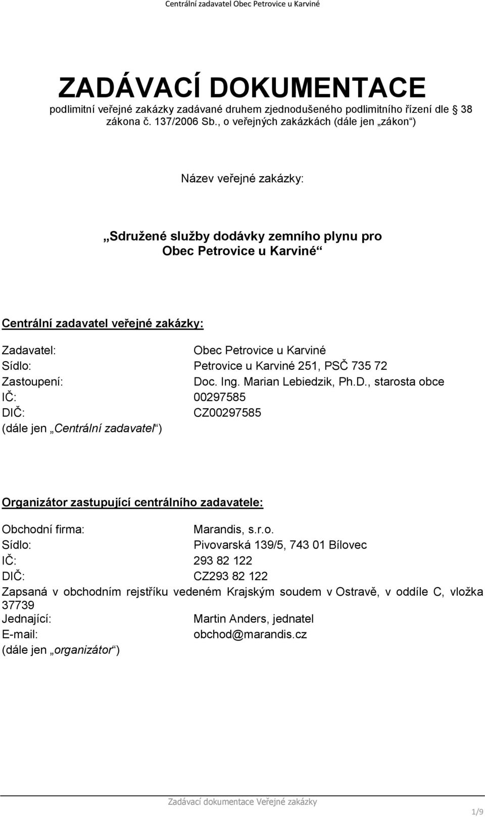 Karviné Sídlo: Petrovice u Karviné 251, PSČ 735 72 Zastoupení: Do