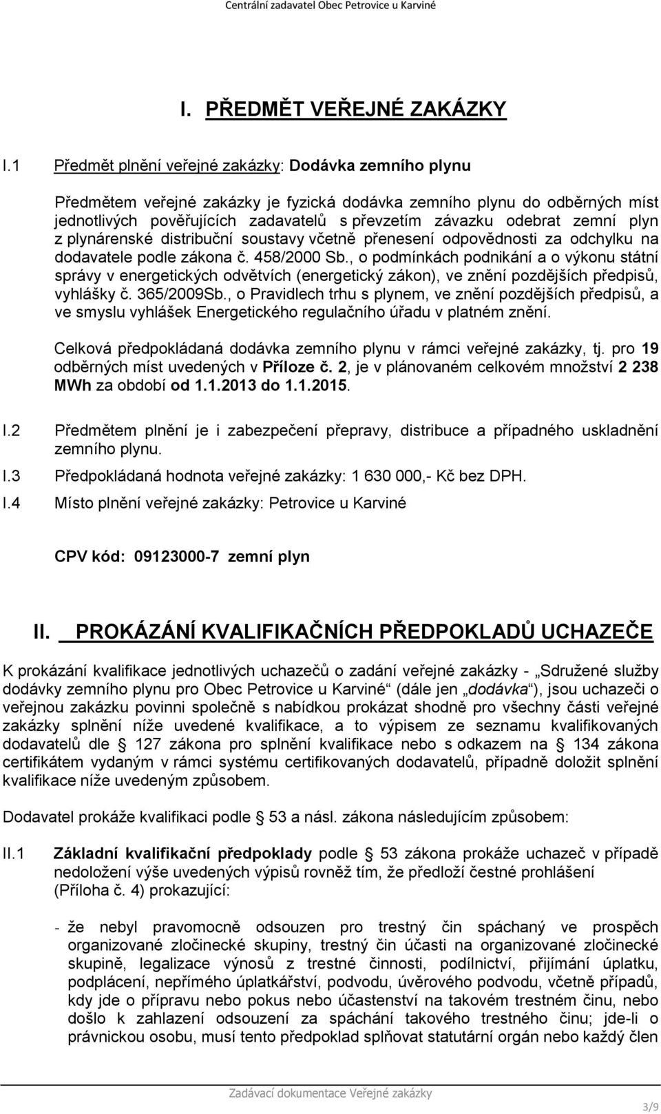 zemní plyn z plynárenské distribuční soustavy včetně přenesení odpovědnosti za odchylku na dodavatele podle zákona č. 458/2000 Sb.