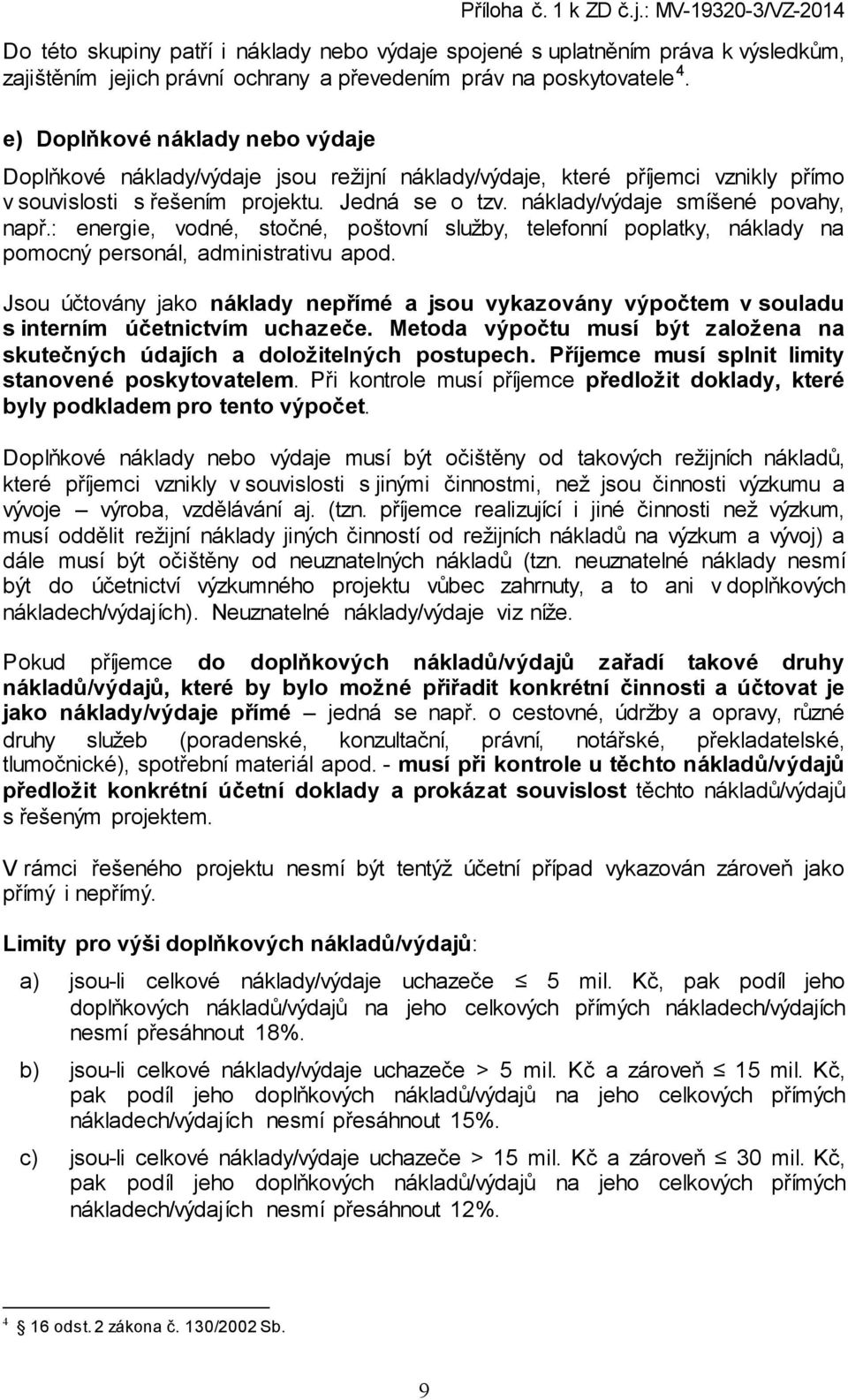 náklady/výdaje smíšené povahy, např.: energie, vodné, stočné, poštovní služby, telefonní poplatky, náklady na pomocný personál, administrativu apod.