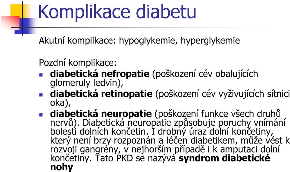 nervů). Diabetická neuropatie způsobuje poruchy vnímání bolesti dolních končetin.