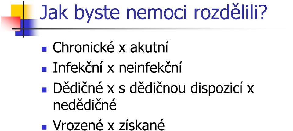 neinfekční Dědičné x s dědičnou