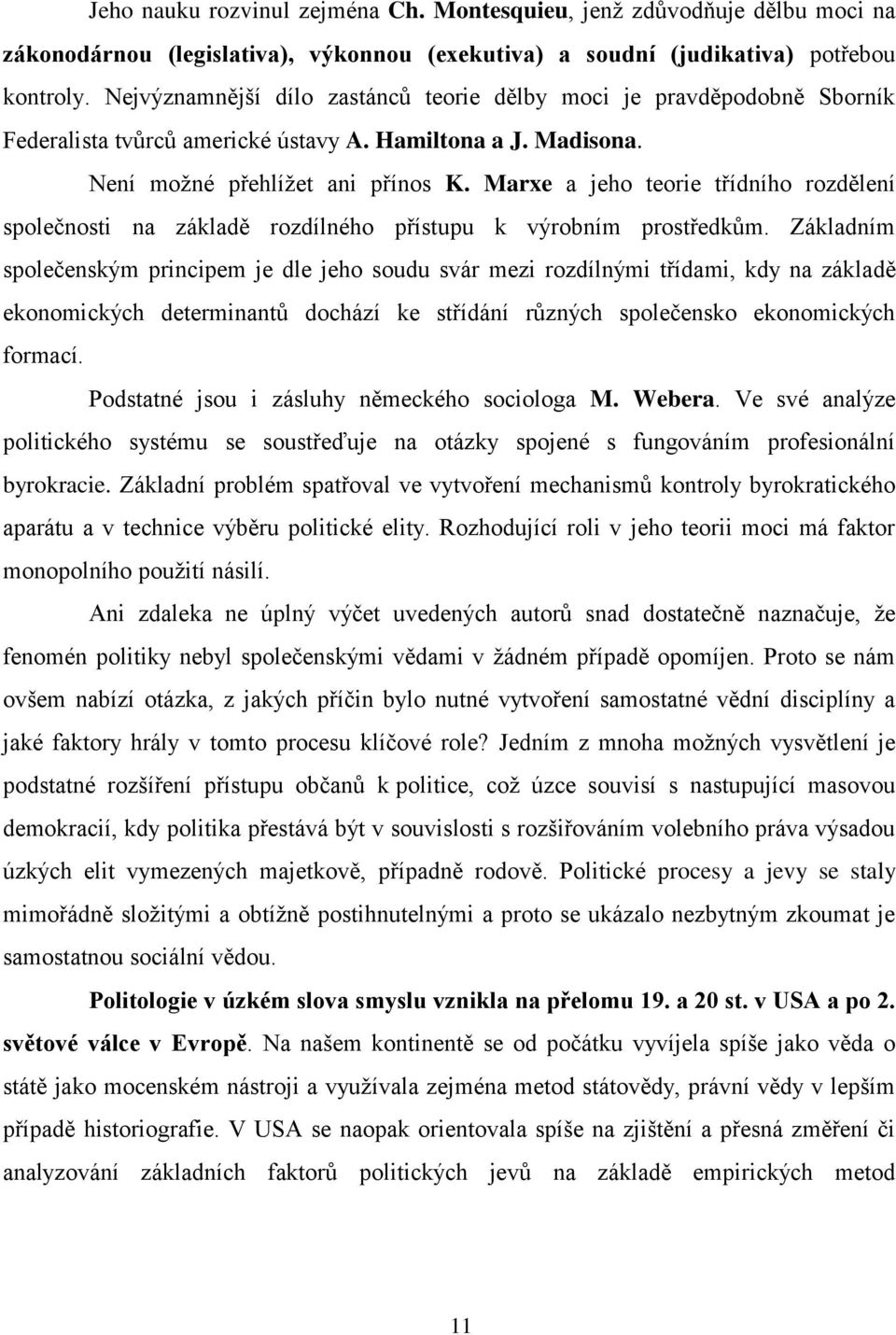 Marxe a jeho teorie třídního rozdělení společnosti na základě rozdílného přístupu k výrobním prostředkům.