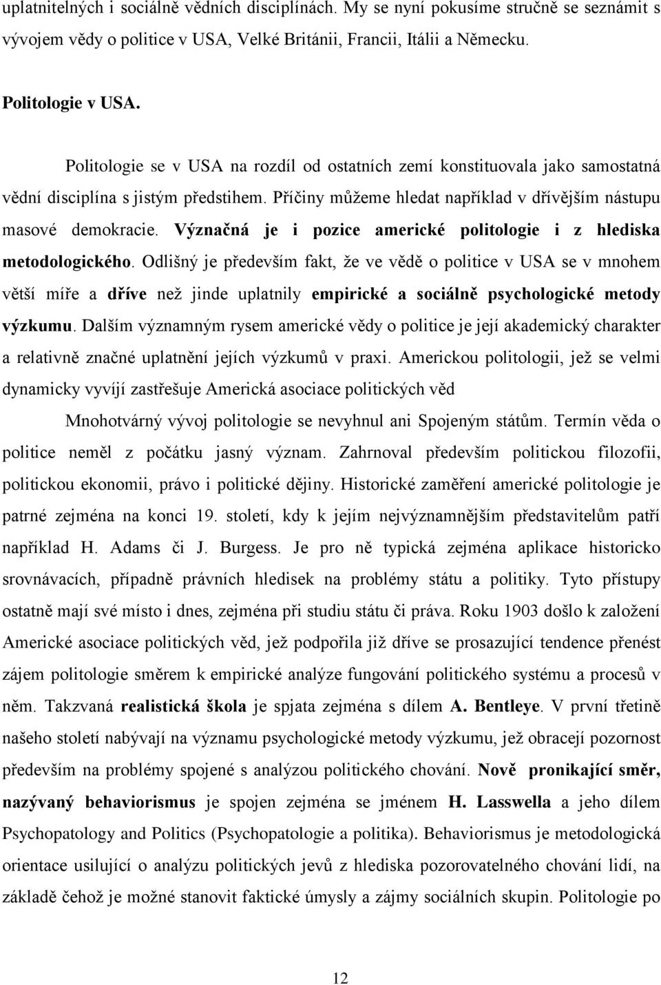 Význačná je i pozice americké politologie i z hlediska metodologického.