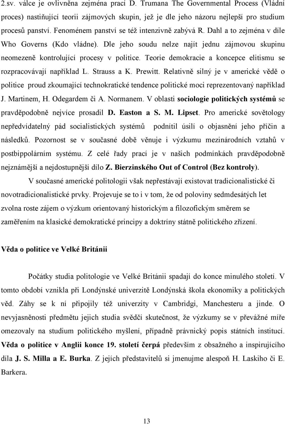 Teorie demokracie a koncepce elitismu se rozpracovávají například L. Strauss a K. Prewitt.