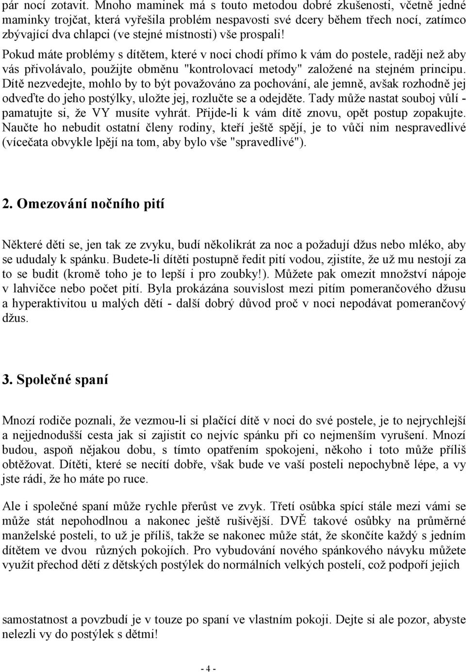 prospali! Pokud máte problémy s dítětem, které v noci chodí přímo k vám do postele, raději než aby vás přivolávalo, použijte obměnu "kontrolovací metody" založené na stejném principu.