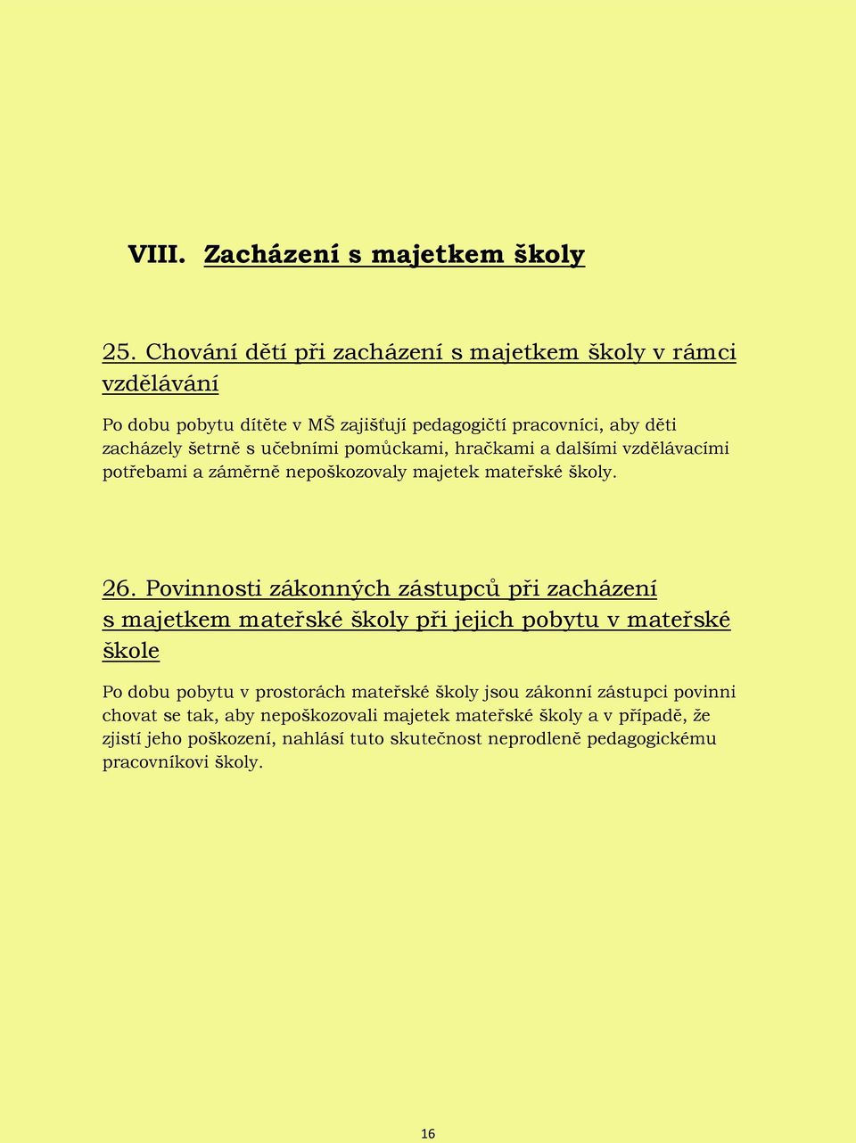 pomůckami, hračkami a dalšími vzdělávacími potřebami a záměrně nepoškozovaly majetek mateřské školy. 26.