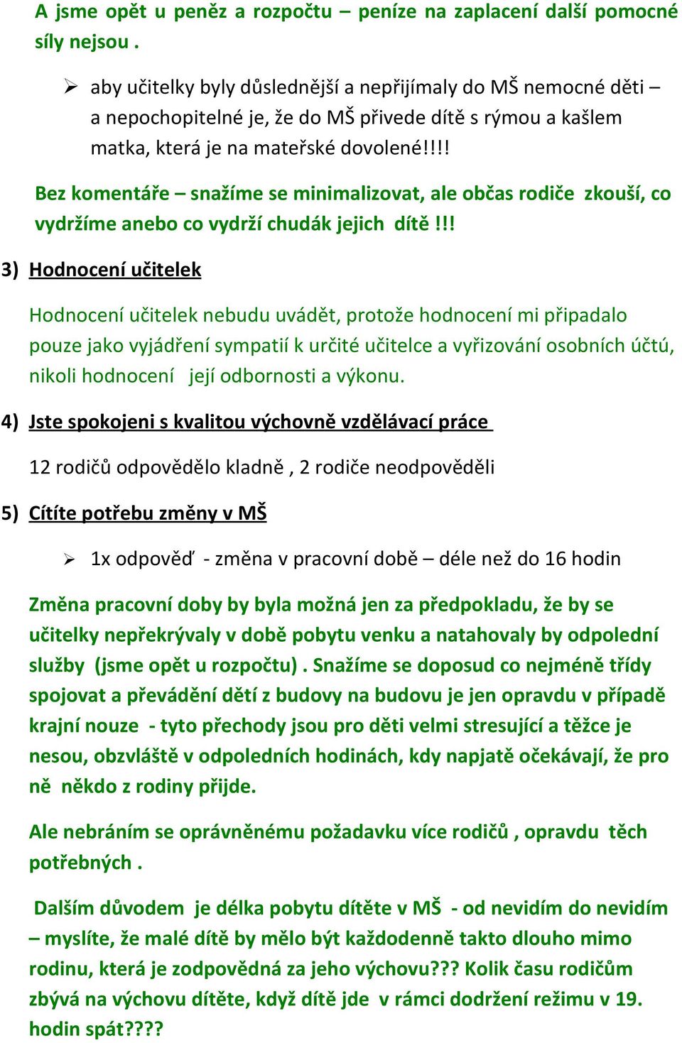 !!! Bez komentáře snažíme se minimalizovat, ale občas rodiče zkouší, co vydržíme anebo co vydrží chudák jejich dítě!