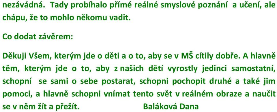 A hlavně těm, kterým jde o to, aby z našich dětí vyrostly jedinci samostatní, schopní se sami o sebe