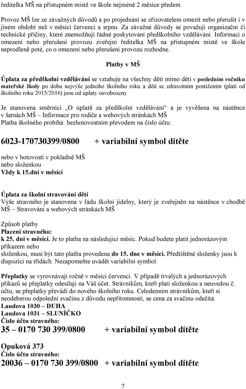 Za závažné důvody se považují organizační či technické příčiny, které znemožňují řádné poskytování předškolního vzdělávání.