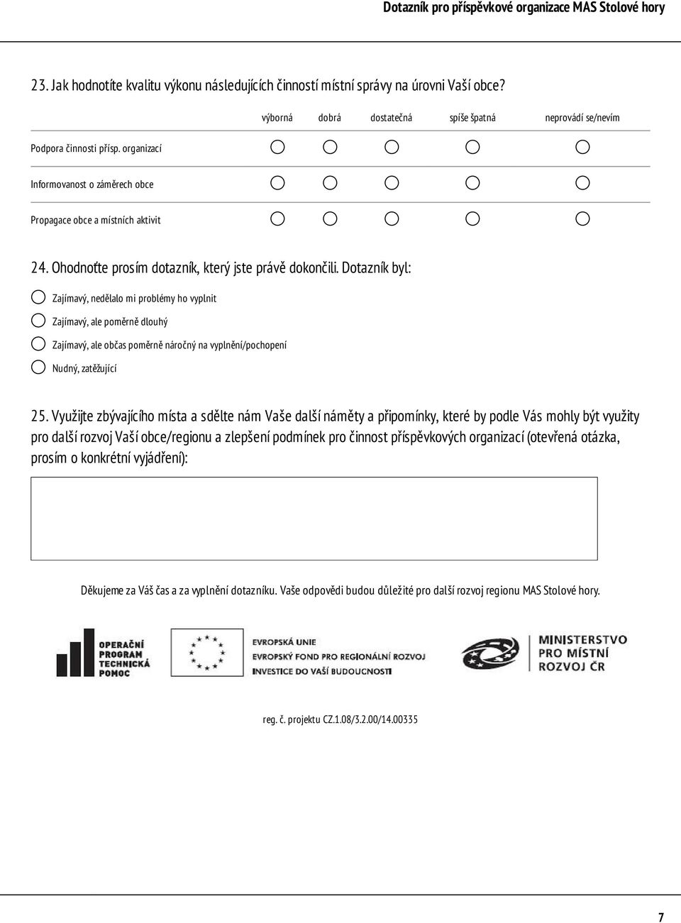 Dotazník byl: Zajímavý, nedělalo mi problémy ho vyplnit Zajímavý, ale poměrně dlouhý Zajímavý, ale občas poměrně náročný na vyplnění/pochopení Nudný, zatěžující 25.