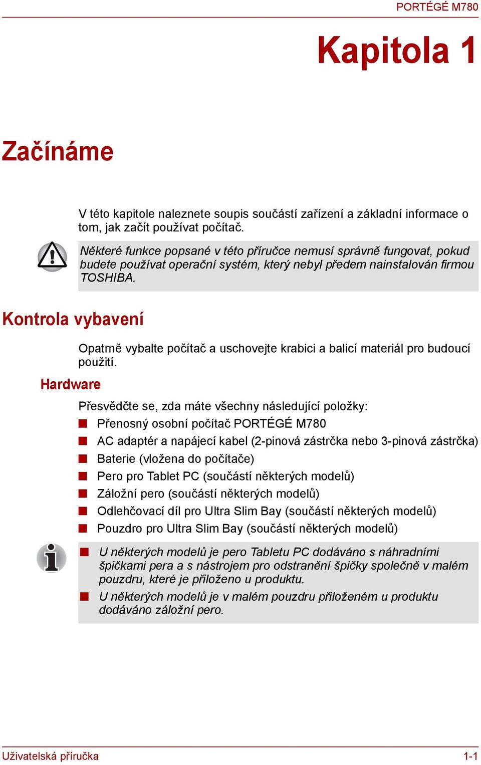 Kontrola vybavení Opatrně vybalte počítač a uschovejte krabici a balicí materiál pro budoucí použití.