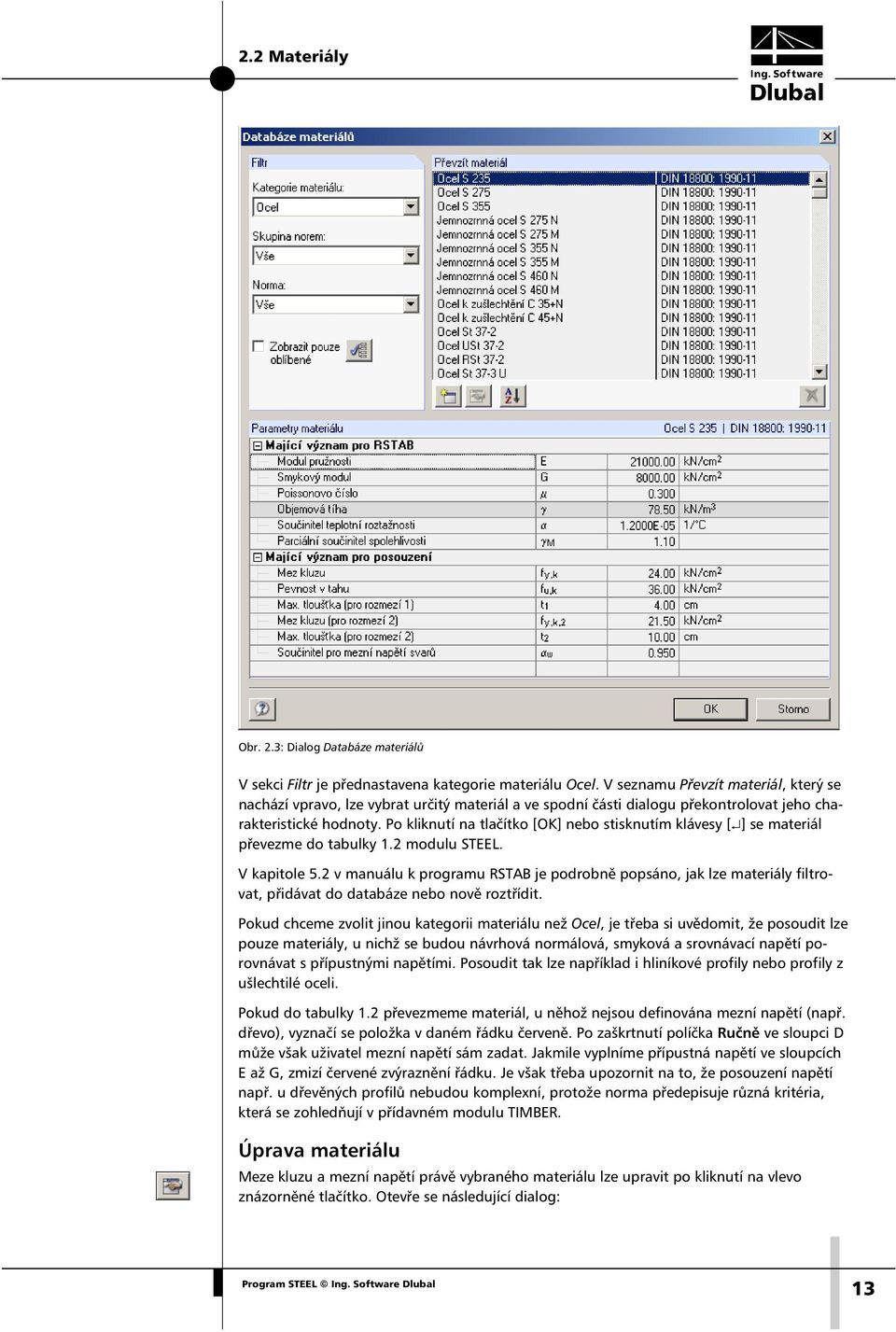 Po kliknutí na tlačítko [OK] nebo stisknutím klávesy [ ] se materiál převezme do tabulky 1.2 modulu STEEL. V kapitole 5.