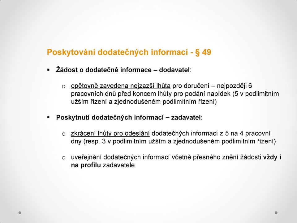 Poskytnutí dodatečných informací zadavatel: o o zkrácení lhůty pro odeslání dodatečných informací z 5 na 4 pracovní dny (resp.