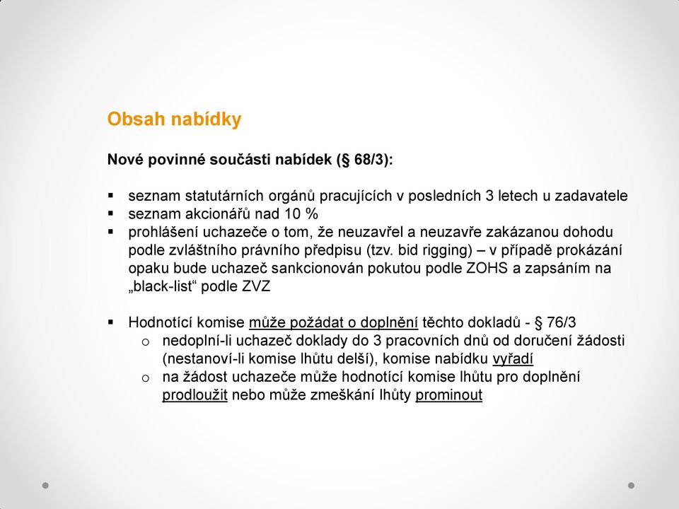 bid rigging) v případě prokázání opaku bude uchazeč sankcionován pokutou podle ZOHS a zapsáním na black-list podle ZVZ Hodnotící komise může požádat o doplnění těchto