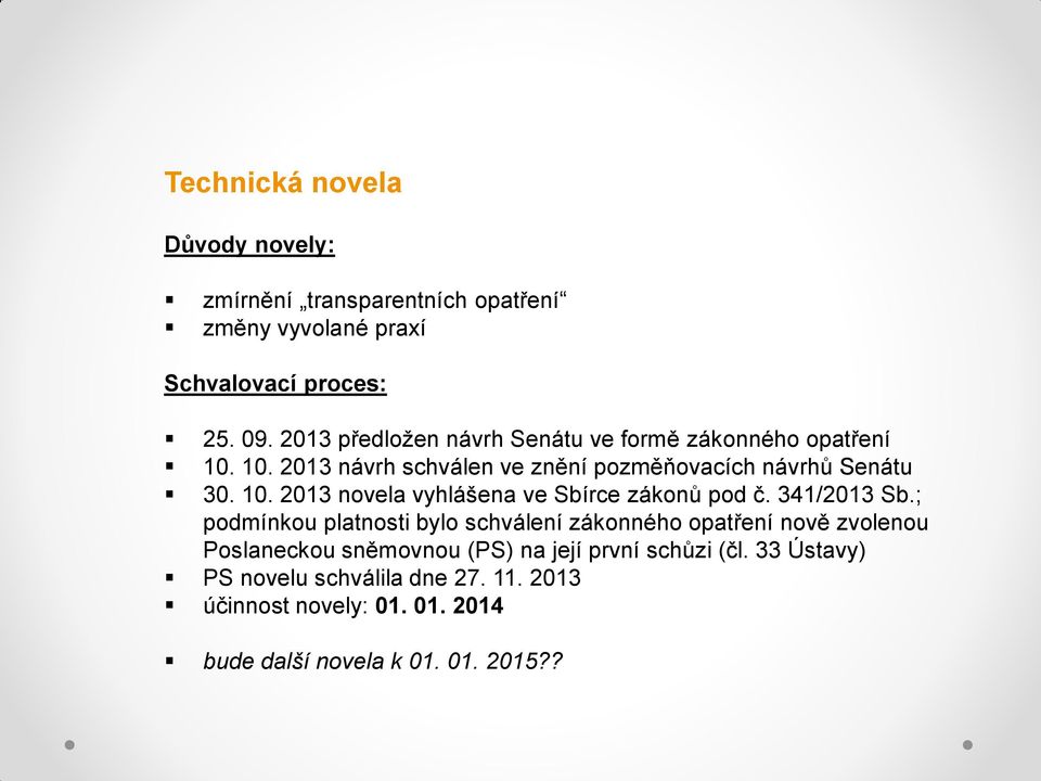 341/2013 Sb.; podmínkou platnosti bylo schválení zákonného opatření nově zvolenou Poslaneckou sněmovnou (PS) na její první schůzi (čl.