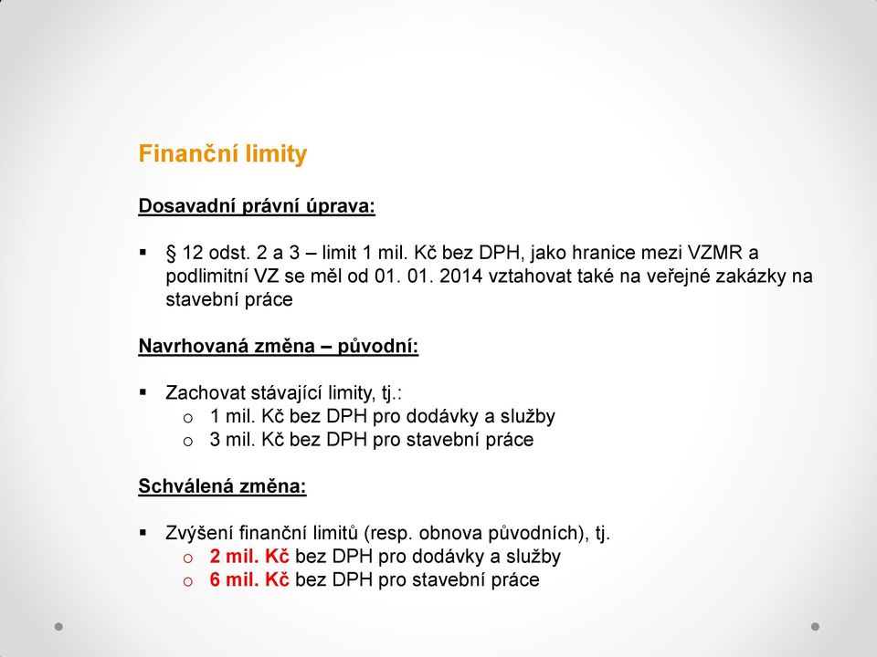 01. 2014 vztahovat také na veřejné zakázky na stavební práce Navrhovaná změna původní: Zachovat stávající limity, tj.