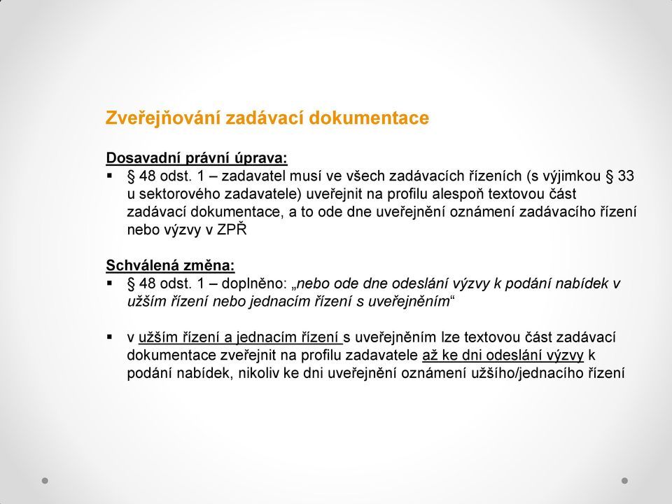 ode dne uveřejnění oznámení zadávacího řízení nebo výzvy v ZPŘ Schválená změna: 48 odst.