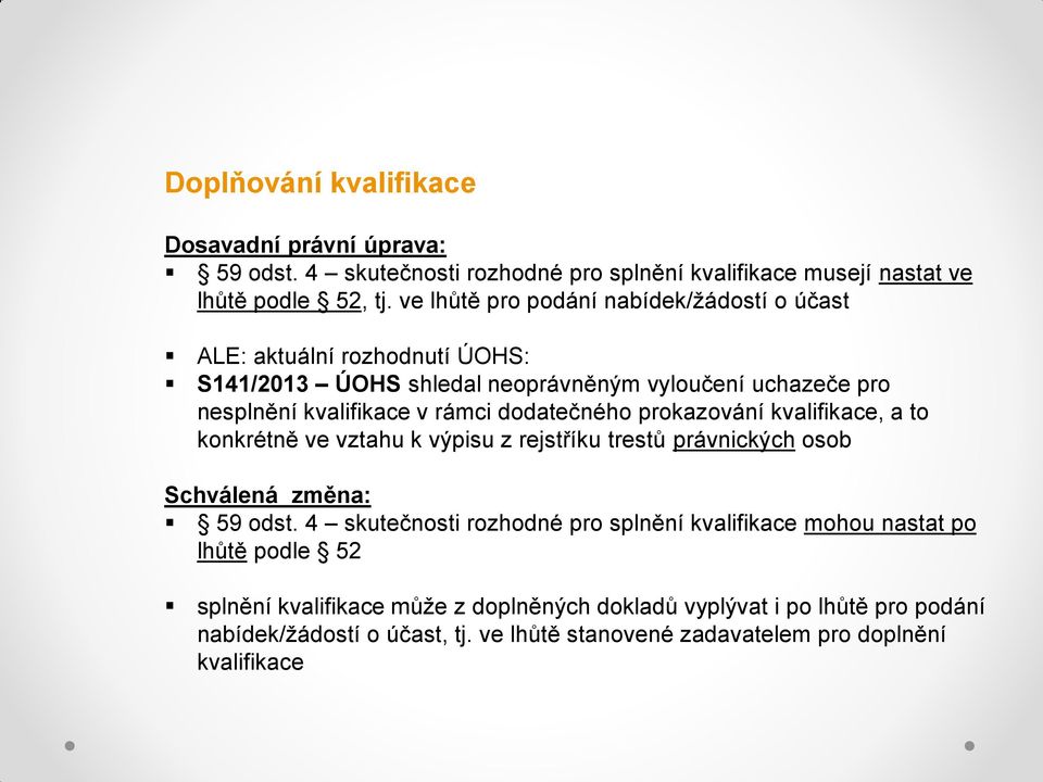 dodatečného prokazování kvalifikace, a to konkrétně ve vztahu k výpisu z rejstříku trestů právnických osob Schválená změna: 59 odst.