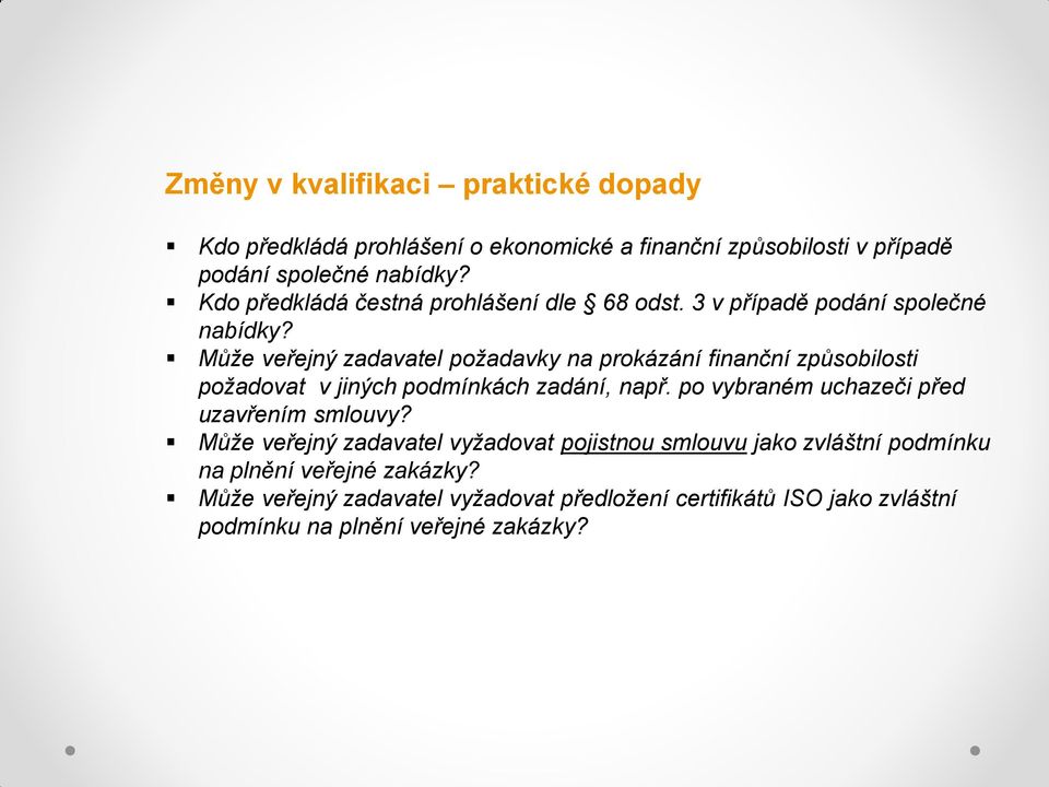 Může veřejný zadavatel požadavky na prokázání finanční způsobilosti požadovat v jiných podmínkách zadání, např.