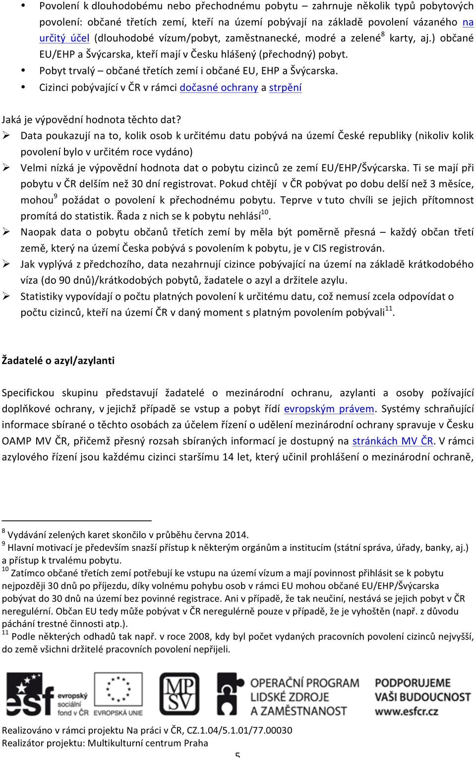 Cizinci pobývající v ČR v rámci dočasné ochrany a strpění Jaká je výpovědní hodnota těchto dat?