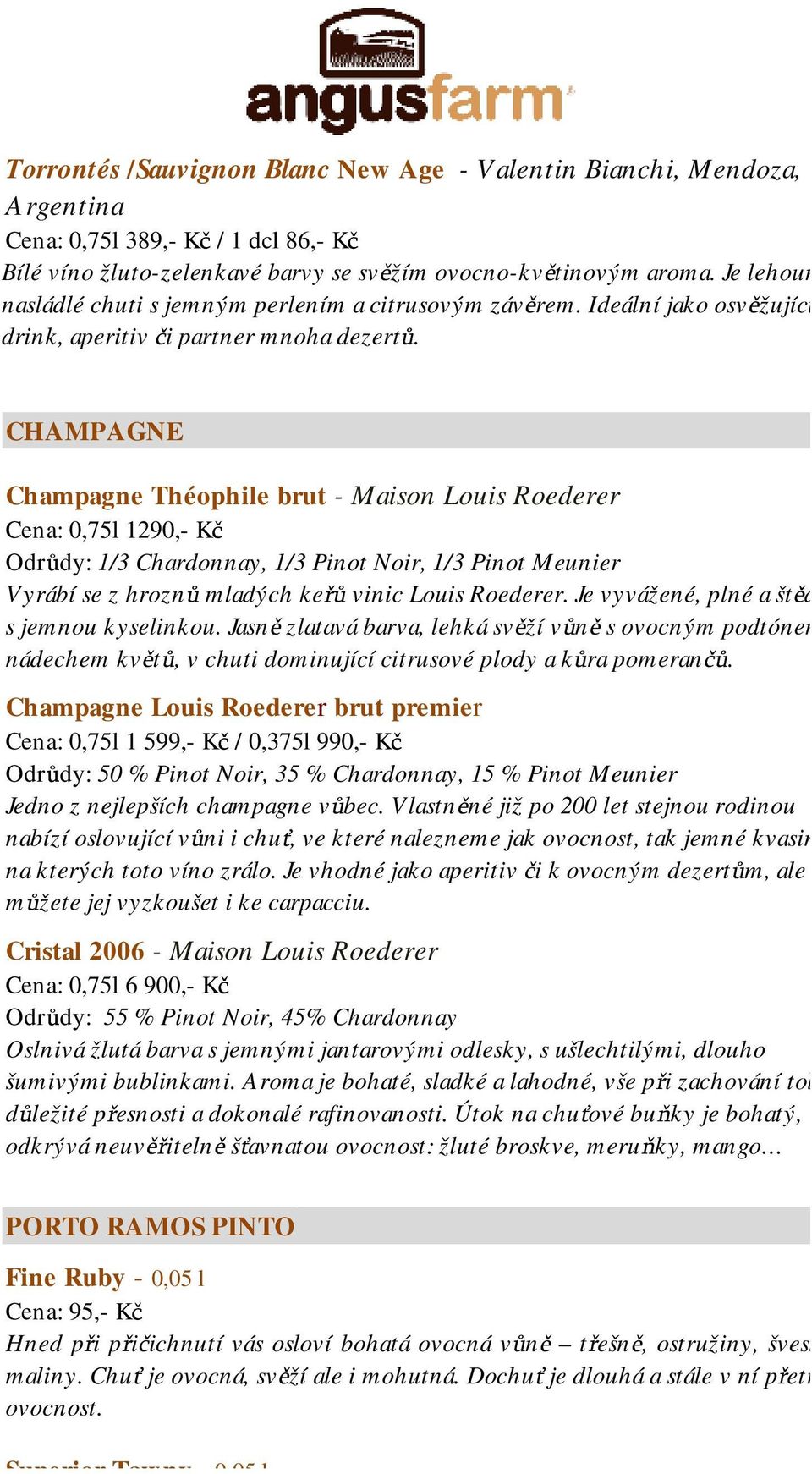 CHAMPAGNE Champagne Théophile brut - Maison Louis Roederer Cena: 0,75l 1290,- Kč Odrůdy: 1/3 Chardonnay, 1/3 Pinot Noir, 1/3 Pinot Meunier Vyrábí se z hroznů mladých keřů vinic Louis Roederer.
