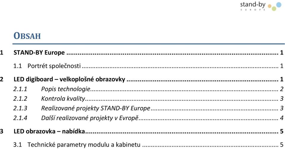 .. 3 2.1.3 Realizované projekty STAND-BY Europe... 3 2.1.4 Další realizované projekty v Evropě.