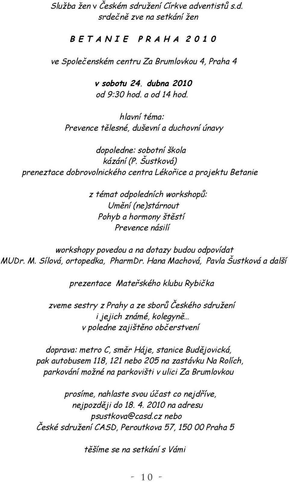 Šustková) preneztace dobrovolnického centra Lékořice a projektu Betanie z témat odpoledních workshopů: Umění (ne)stárnout Pohyb a hormony štěstí Prevence násilí workshopy povedou a na dotazy budou