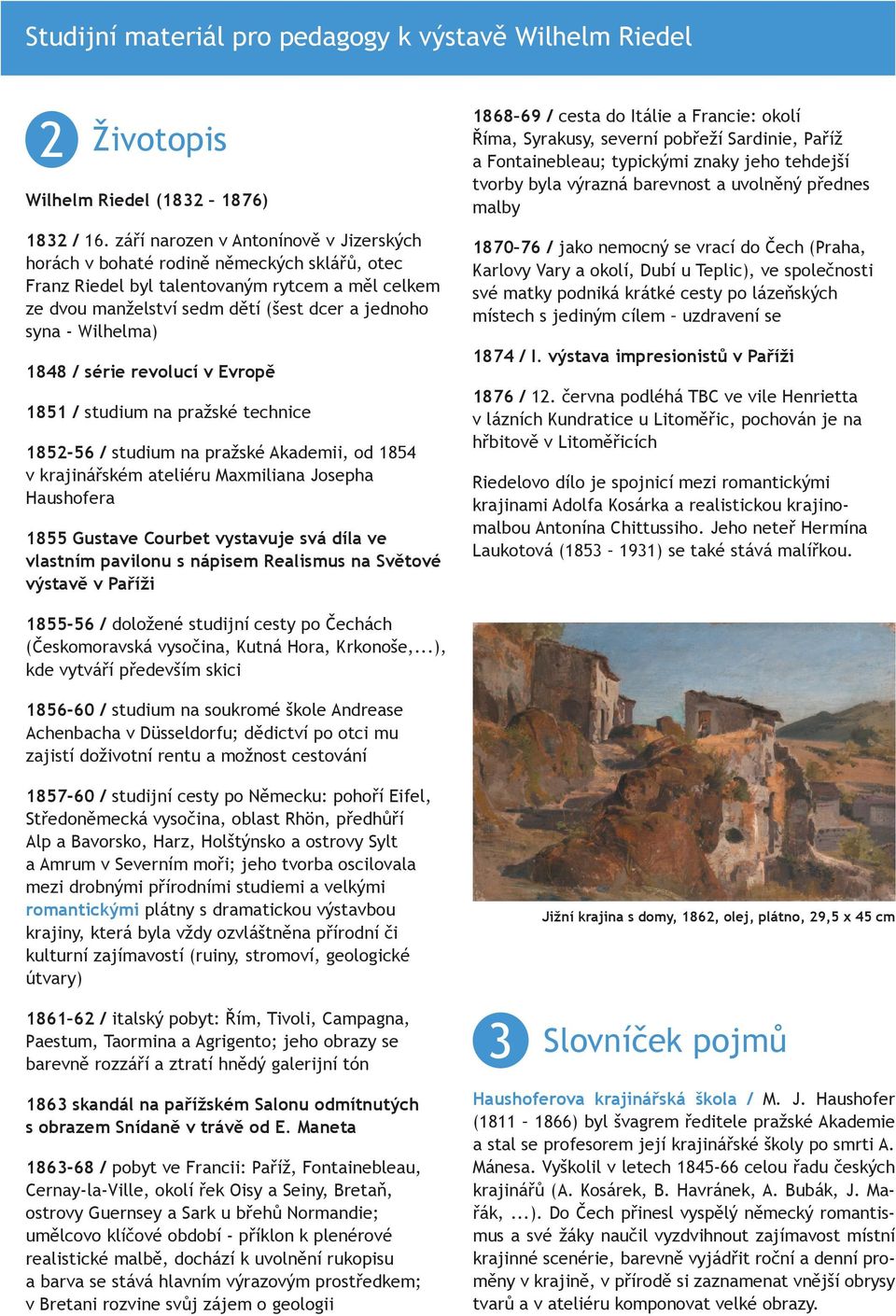 Wilhelma) 1848 / série revolucí v Evropě 1851 / studium na pražské technice 1852-56 / studium na pražské Akademii, od 1854 v krajinářském ateliéru Maxmiliana Josepha Haushofera 1855 Gustave Courbet