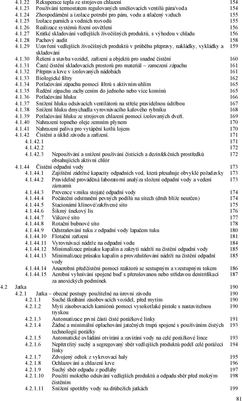 1.30 Řešení a stavba vozidel, zařízení a objektů pro snadné čistění 160 4.1.31 Časté čistění skladovacích prostorů pro materiál zamezení zápachu 161 4.1.32 Přeprava krve v izolovaných nádobách 161 4.