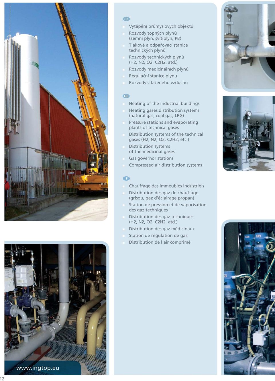 stations and evaporating plants of technical gases Distribution systems of the technical gases (H2, N2, O2, C2H2, etc.