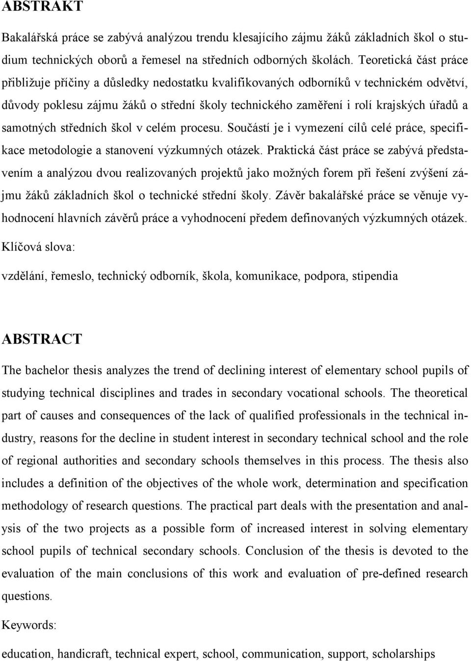 samotných středních škol v celém procesu. Součástí je i vymezení cílů celé práce, specifikace metodologie a stanovení výzkumných otázek.