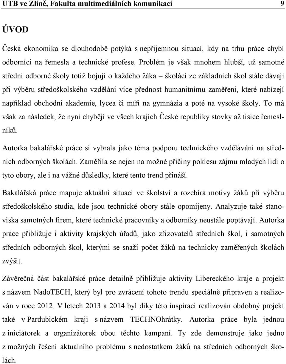 zaměření, které nabízejí například obchodní akademie, lycea či míří na gymnázia a poté na vysoké školy.