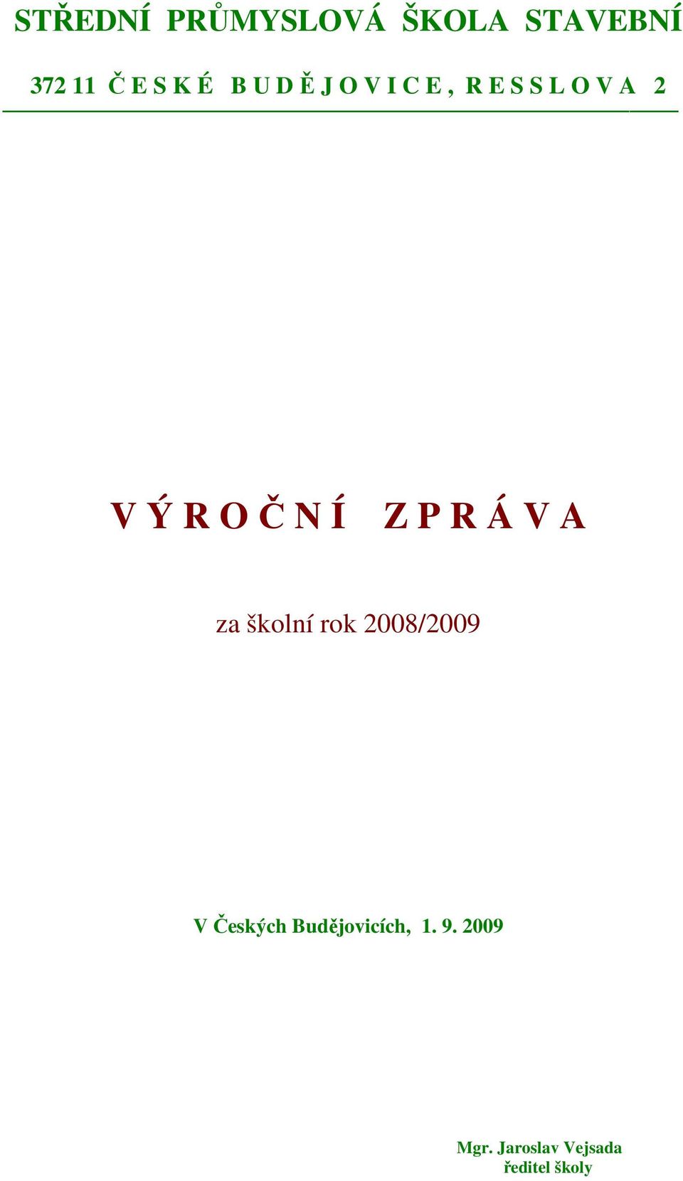 P R Á V A za školní rok 2008/2009 V Českých
