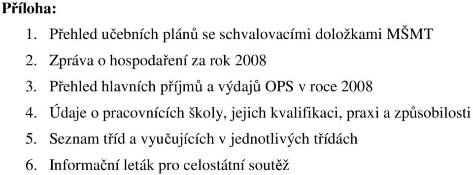 Přehled hlavních příjmů a výdajů OPS v roce 2008 4.