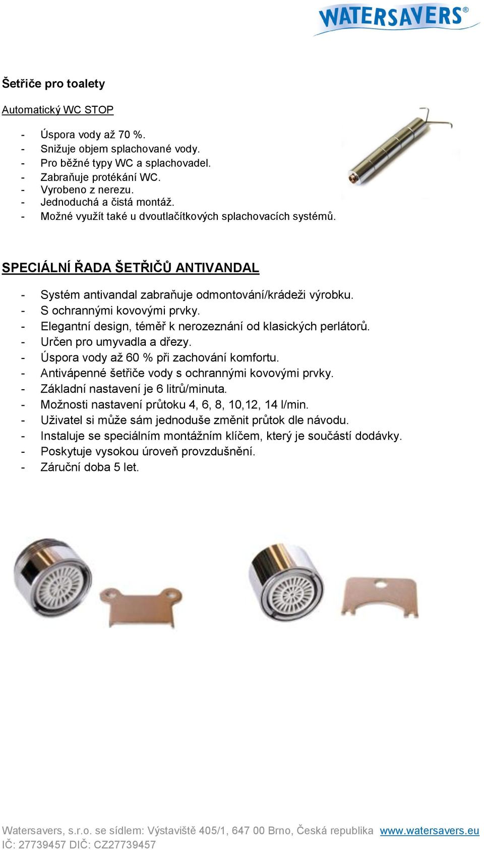 SPECIÁLNÍ ŘADA ŠETŘIČŮ ANTIVANDAL - Systém antivandal zabraňuje odmontování/krádeži výrobku. - S ochrannými kovovými prvky.