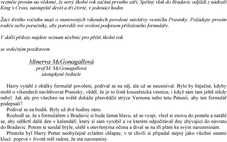 V další příloze najdete seznam učebnic pro příští školní rok. se srdečným pozdravem Minerva McGonagallová prof M.