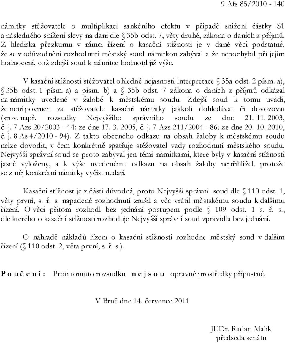 námitce hodnotil již výše. V kasační stížnosti stěžovatel ohledně nejasnosti interpretace 35a odst. 2 písm. a), 35b odst. 1 písm. a) a písm. b) a 35b odst.