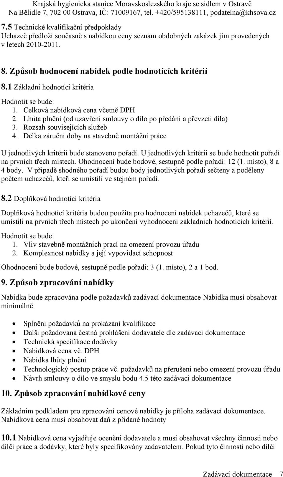 Délka záruční doby na stavebně montážní práce U jednotlivých kritérií bude stanoveno pořadí. U jednotlivých kritérií se bude hodnotit pořadí na prvních třech místech.