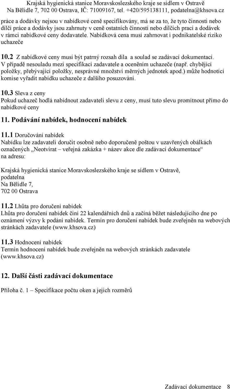 V případě nesouladu mezi specifikací zadavatele a oceněním uchazeče (např. chybějící položky, přebývající položky, nesprávné množství měrných jednotek apod.