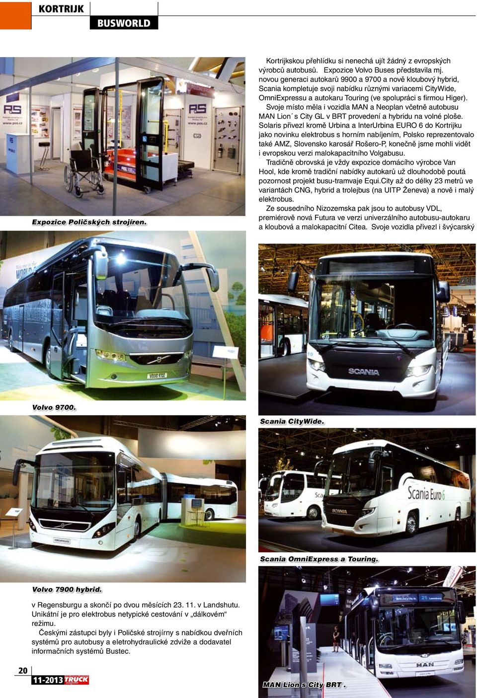 Svoje místo měla i vozidla MAN a Neoplan včetně autobusu MAN Lion s City GL v BRT provedení a hybridu na volné ploše.