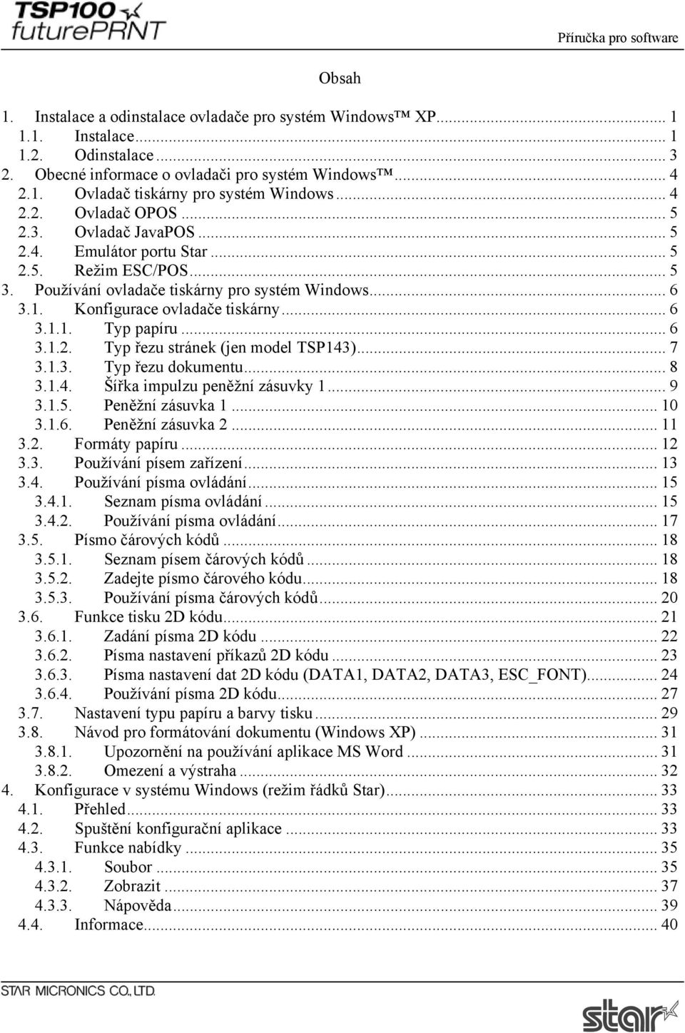 .. 6 3.1.1. Typ papíru... 6 3.1.2. Typ řezu stránek (jen model TSP143)... 7 3.1.3. Typ řezu dokumentu... 8 3.1.4. Šířka impulzu peněžní zásuvky 1... 9 3.1.5. Peněžní zásuvka 1... 10 3.1.6. Peněžní zásuvka 2.