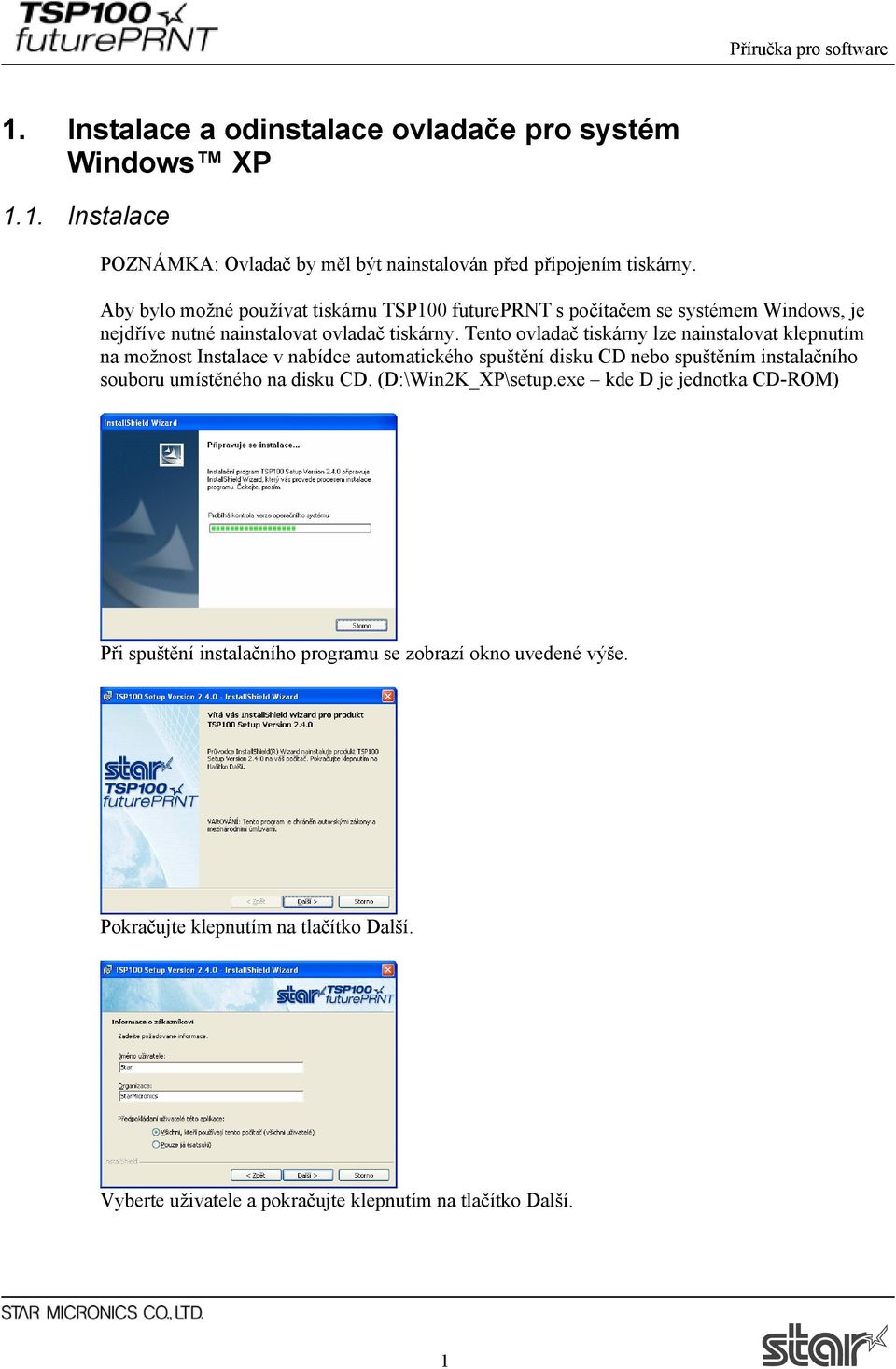 Tento ovladač tiskárny lze nainstalovat klepnutím na možnost Instalace v nabídce automatického spuštění disku CD nebo spuštěním instalačního souboru umístěného na