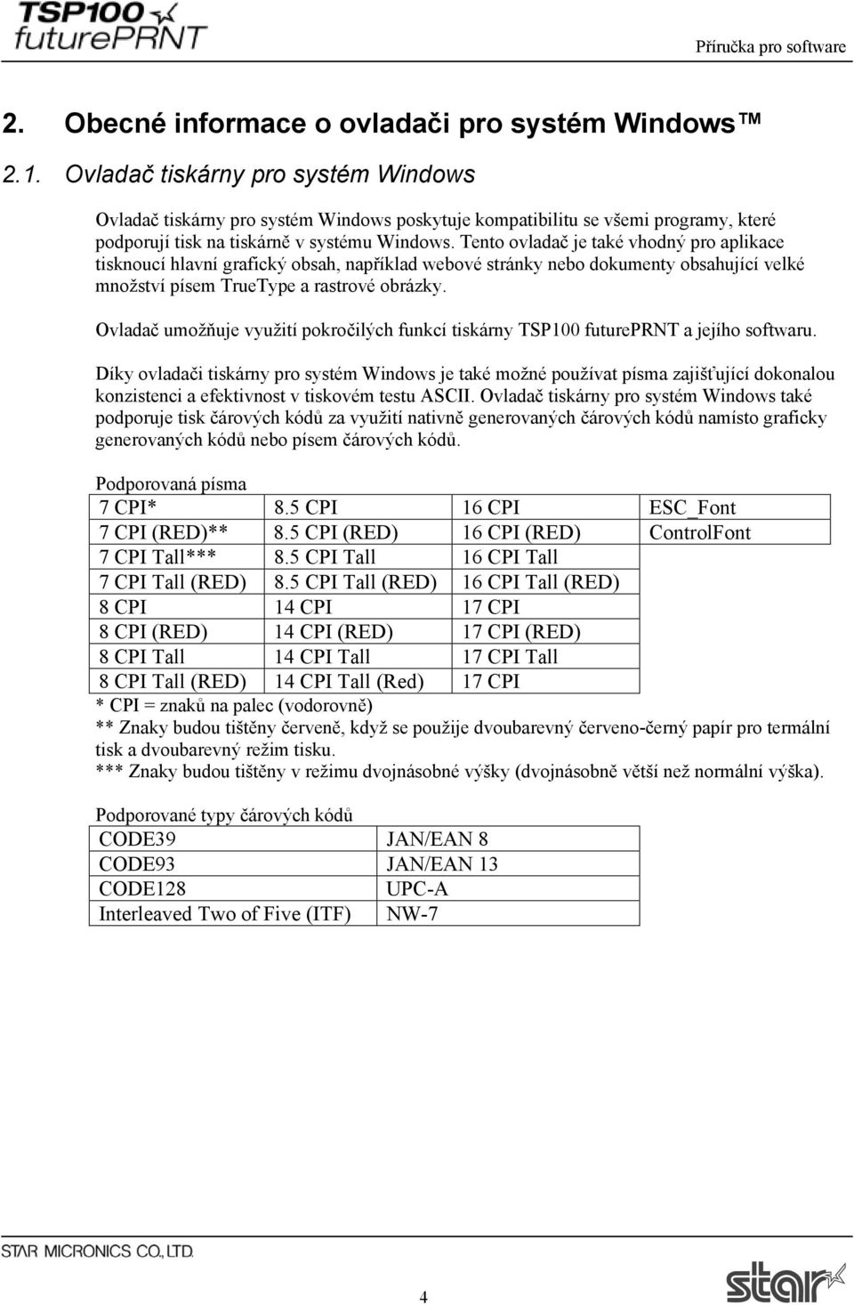 Tento ovladač je také vhodný pro aplikace tisknoucí hlavní grafický obsah, například webové stránky nebo dokumenty obsahující velké množství písem TrueType a rastrové obrázky.