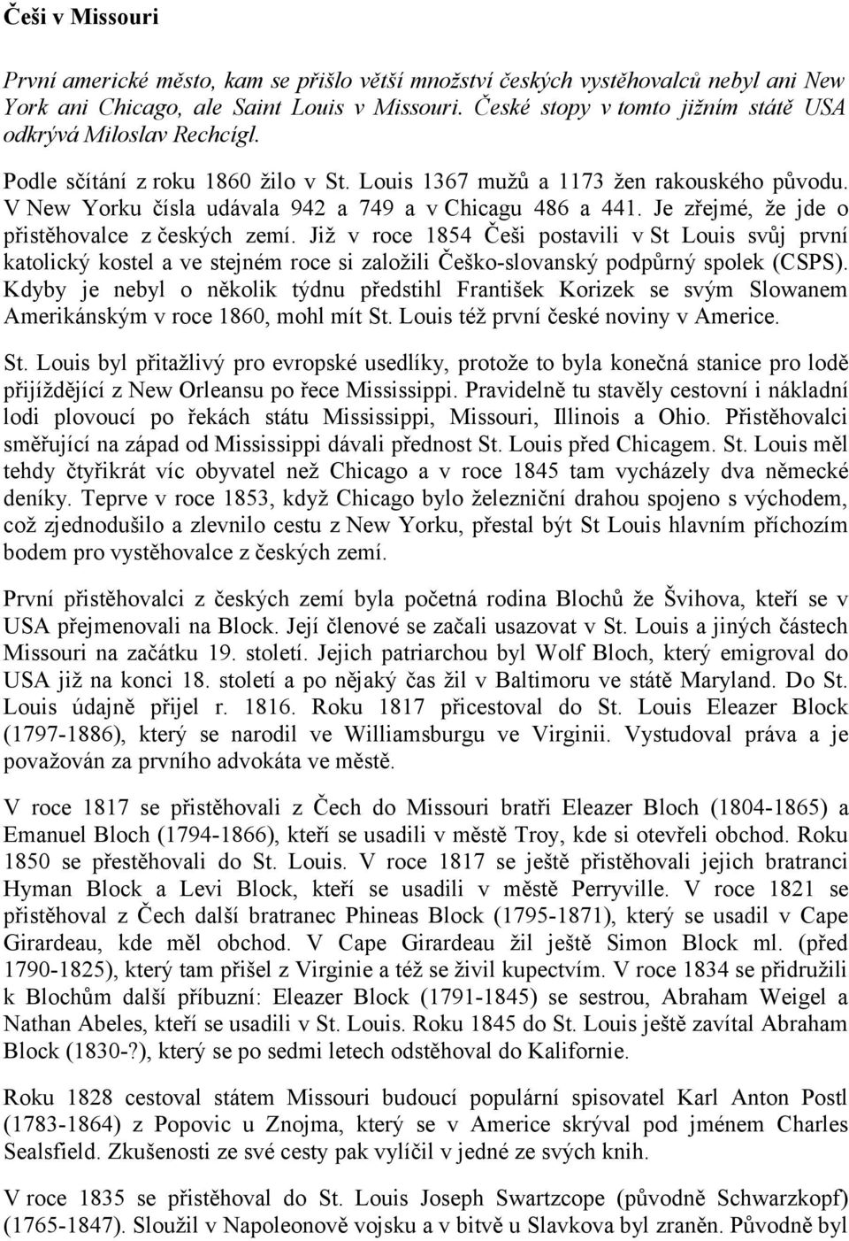 V New Yorku čísla udávala 942 a 749 a v Chicagu 486 a 441. Je zřejmé, že jde o přistěhovalce z českých zemí.