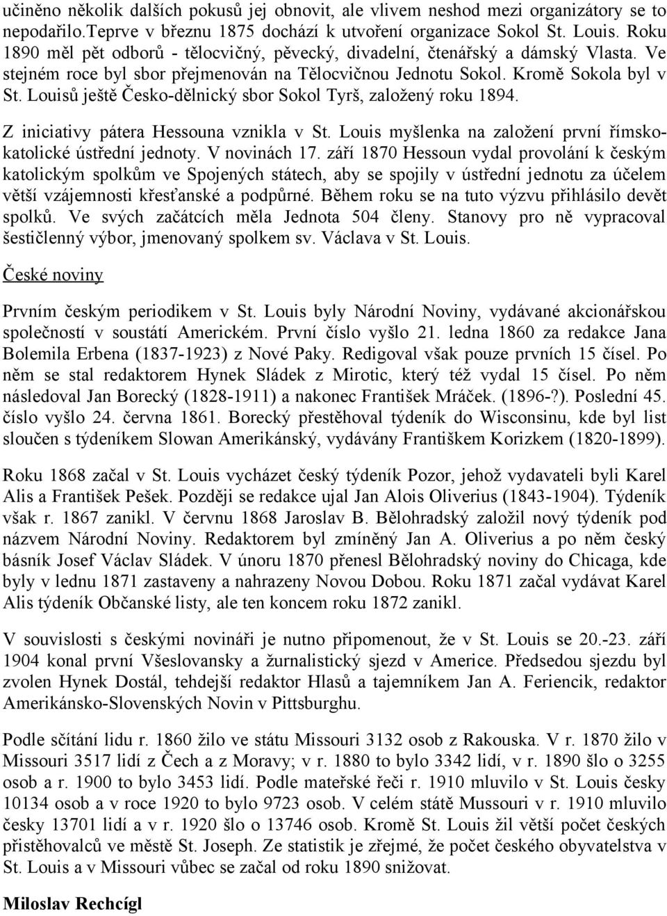 Louisů ještě Česko-dělnický sbor Sokol Tyrš, založený roku 1894. Z iniciativy pátera Hessouna vznikla v St. Louis myšlenka na založení první římskokatolické ústřední jednoty. V novinách 17.