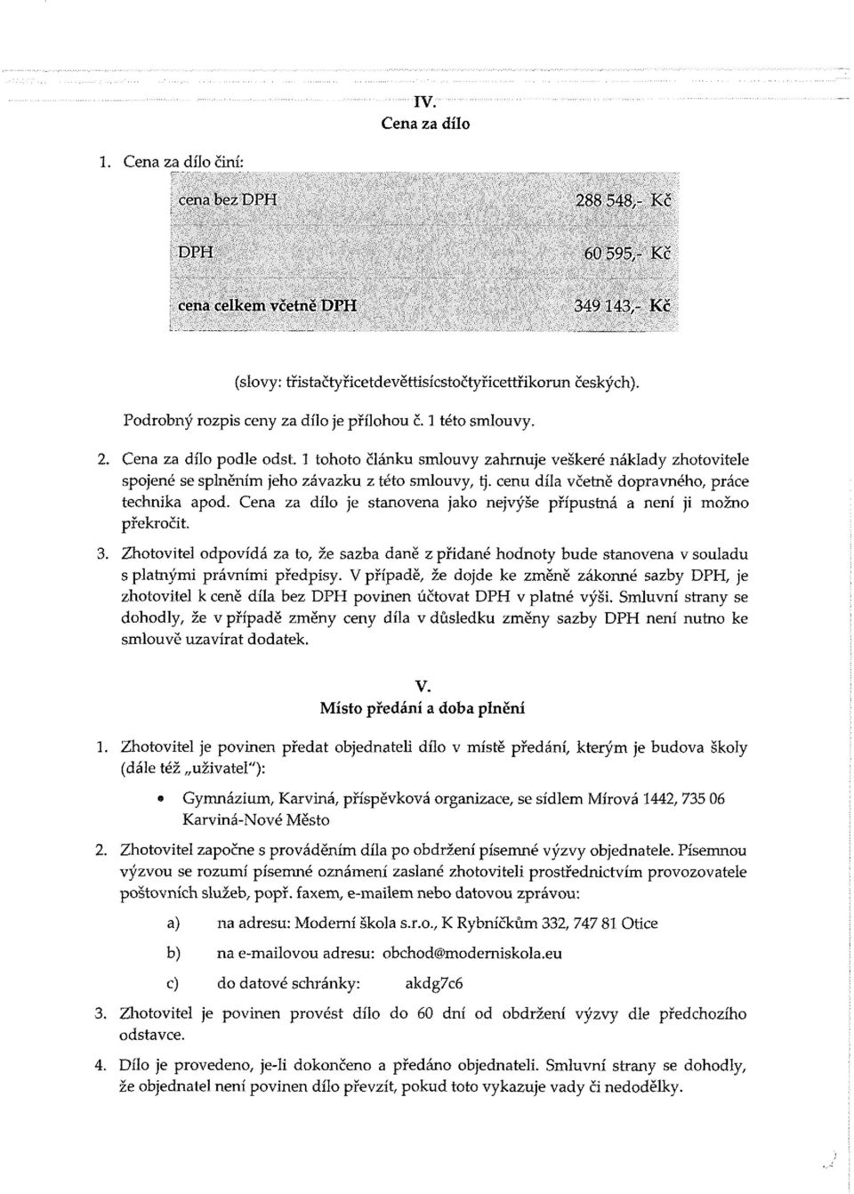 cenu díla včetně dopravného, práce technika apod. Cena za dílo je stanovena jako nejvýše přípustná a není ji možno překročit. 3.